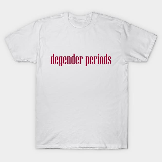 degender periods T-Shirt by inSomeBetween